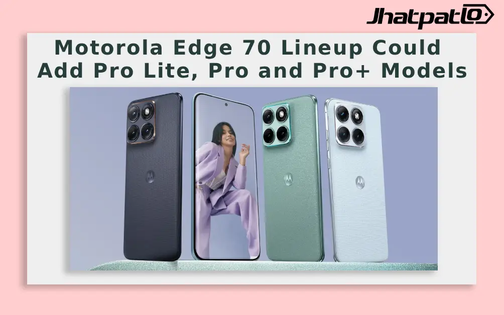 Motorola Edge 70 Leak Points to Pro, Pro Plus and Pro Lite Models